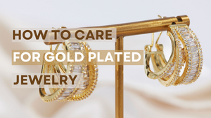 How to care for your Gold Plated Jewelry